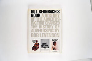 Bill Bernbach S Book A History Of Advertising That Changed The History Of Adve